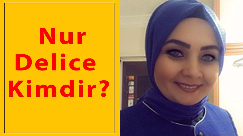 Nur Delice Kimdir?